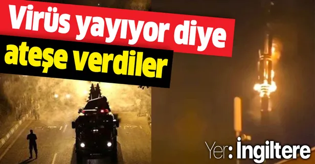 İngilizler koronavirüs suçlusunu buldu! 5G baz istasyonlarını ateşe verdiler