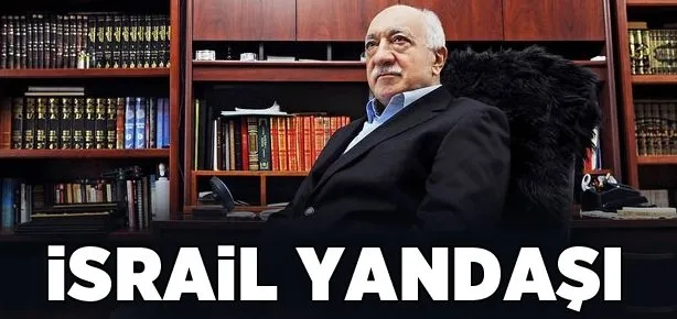İsrail yandaşı Gülen!