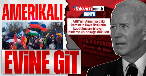 ABD'nin Almanya'daki hava üssünde protesto! Binlerce kişi "Amerikalı evine git" sloganı attı