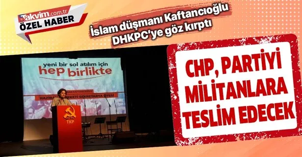 Kaftancıoğlu DHKP-C’ye göz kırptı: CHP, partiyi terör örgütlerine teslim edecek