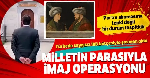 İBB Başkanı Ekrem İmamoğlu, milletin parasıyla Fatih Sultan Mehmet Han’ın portresini satın aldırarak kaybettiği prestiji toparlamaya çalıştı