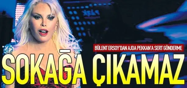 Ajda sokağa çıkamayacak