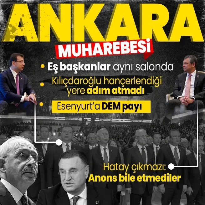 CHPde Ankara muharebesi! Eş başkanlar karşı karşıya geldi... Kılıçdaroğlu hançerlendiği yere gelmedi | Hatayda çıkmaz Esenyurtta DEM payı
