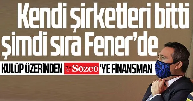 Ali Koç kendi şirketlerinden sonra şimdi de Fenerbahçe üzerinden Sözcü’ye finansman sağlıyor