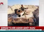Şırnak'tan acı haber: 1 asker şehit