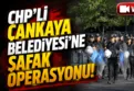 CHP'li Çankaya Belediyesi'ne büyük operasyon!