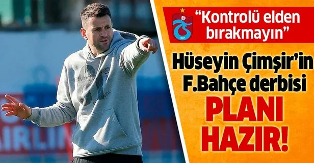 Hüseyin Çimşir’in Fenerbahçe derbisi için planı hazır! Kontrolü elden bırakmayın...