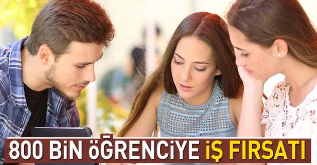 800 bin öğrenciye iş fırsatı
