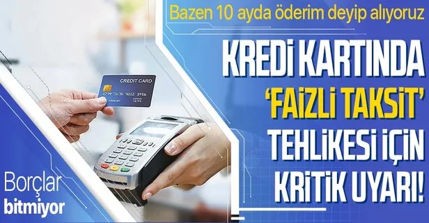 Kredi kartında taksite dikkat! İki kere faiz ödeme ihtimali var