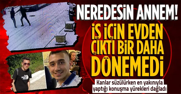İşe giderken tanımadığı bir kişi tarafından bıçaklanarak öldürüldü! 'Anne ben bıçaklandım, neredesin annem'