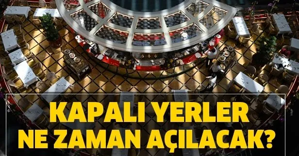 Kapalı yerler ne zaman açılacak?