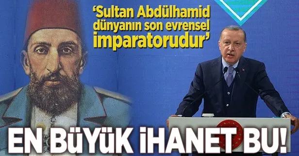 Erdoğan: Dünyanın son evrensel imparatorudur
