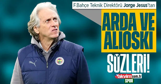 Fenerbahçe haberleri | Jorge Jesus'tan Arda Güler ve Alioski sözleri...