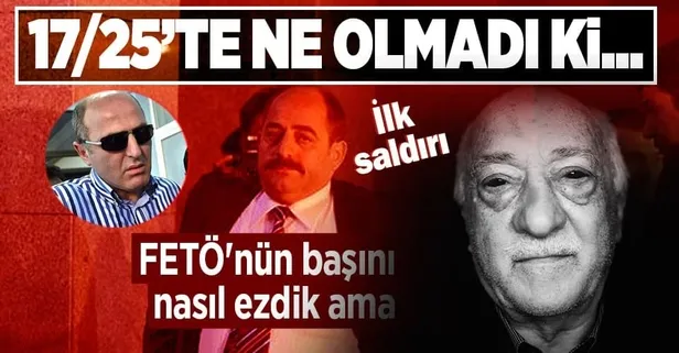 Batı'nın Başkan Erdoğan'a devirmek için yaptığı ilk saldırı FETÖ üzerinden! 17-25 Aralık'ta neler olmadı ki...