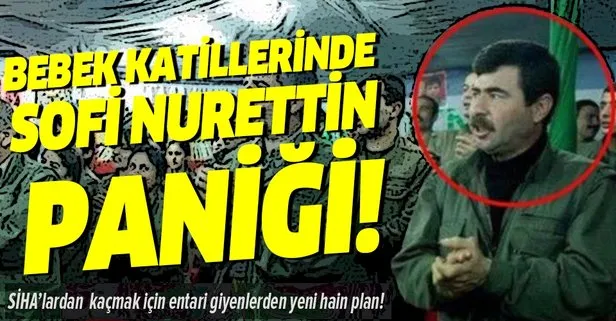 Bebek katili PKK’da Sofi Nurettin paniği! İşte SİHA’lardan kaçmak için entari giyenlerin yeni hain planı!