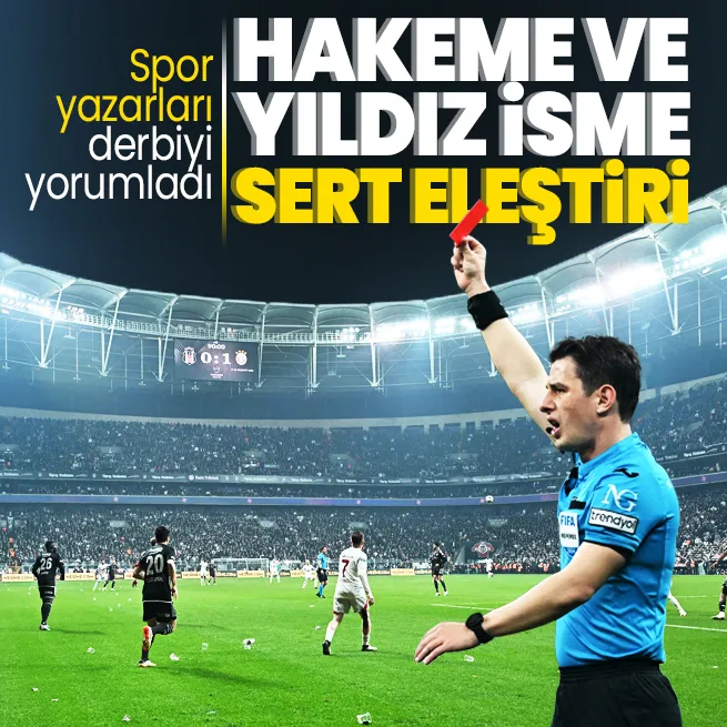 Spor yazarları Beşiktaş - Galatasaray derbisini yorumladı!