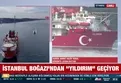 ''Yıldırım'' sondaj gemisi İstanbul Boğazı’ndan geçti!