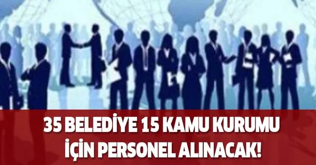 35 Belediye 15 Kamu kurumu için personel alınacak!