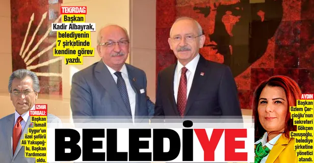 CHP'li Tekirdağ Belediyesi'nde atama skandalı! CHP'li başkan belediyenin 7 şirketinde kendine görev yazdı