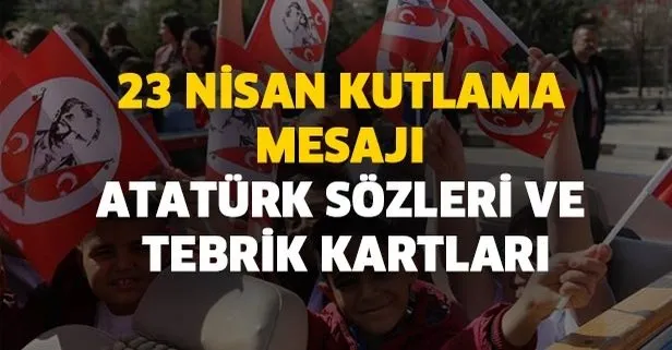 23 Nisan popüler mesajları resimli kısa uzun mesajları! 23 Nisan kutlama mesajı Atatürk 23 Nisan sözleri ve tebrik kartları!