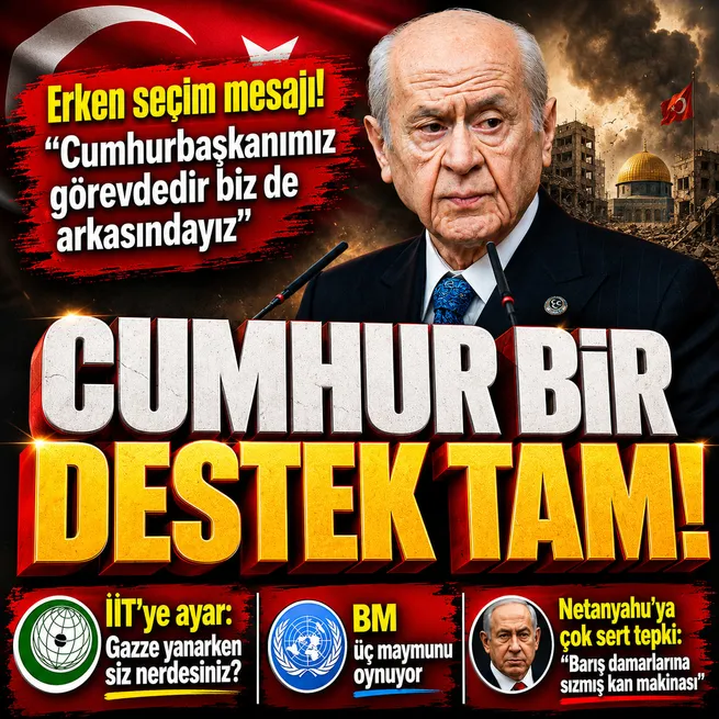 Devlet Bahçeli’den Netanyahu’ya tepki Başkan Erdoğan’a teşekkür | Erken seçim açıklaması: Cumhurbaşkanımız görevdedir biz de arkasındayız