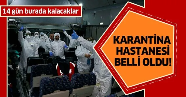 Son dakika: Çin’den getirilen Türklerin karantina altında tutulacakları hastane belli oldu