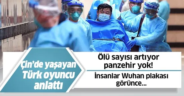 Çin’de yaşayan Türk oyuncu Koronavirüs hakkında konuştu: Wuhan plakası görenler polisi arıyor