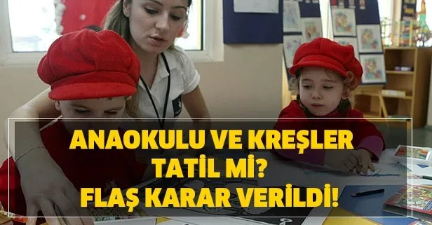 Anaokulu ve kreşler tatil mi? Özel kreş, bakımevleri ve anaokulları için flaş karar!