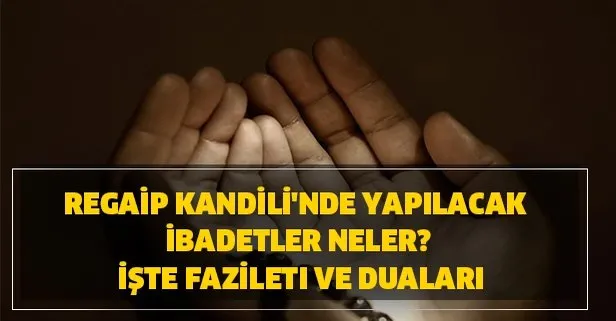 Regaip Kandili'nde yapılacak ibadetler neler?