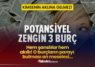 Potansiyel zengin 3 burç açıklandı! Parayı bulmaları an meselesi! Çil çil altın avuçlayacaklar!