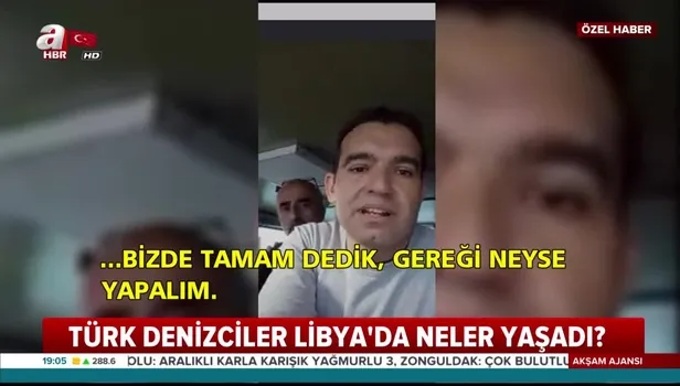 Hafter güçlerinin alıkoyduğu Türk denizci Muhsin Erduran A Haber'e konuştu