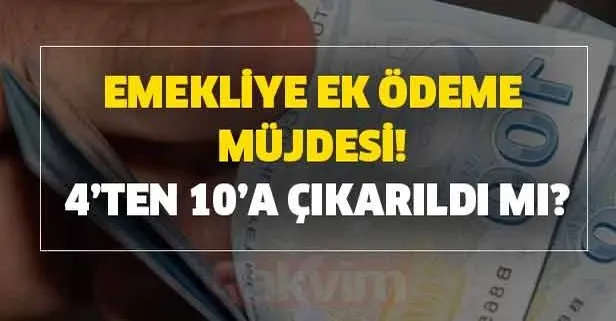 Emekliler için 2020 kazanç yılı oldu! Emekliye ek ödeme müjdesi! 4’ten 10’a çıkarıldı mı?