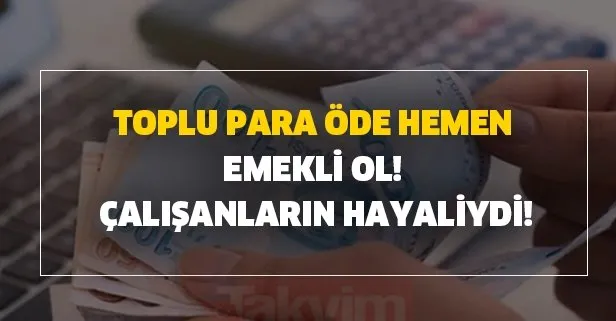 Çalışan SGK’lı Bağkur’lu erken emekli olmanın şartlarını merak ediyor! Toplu olarak ödeyin...