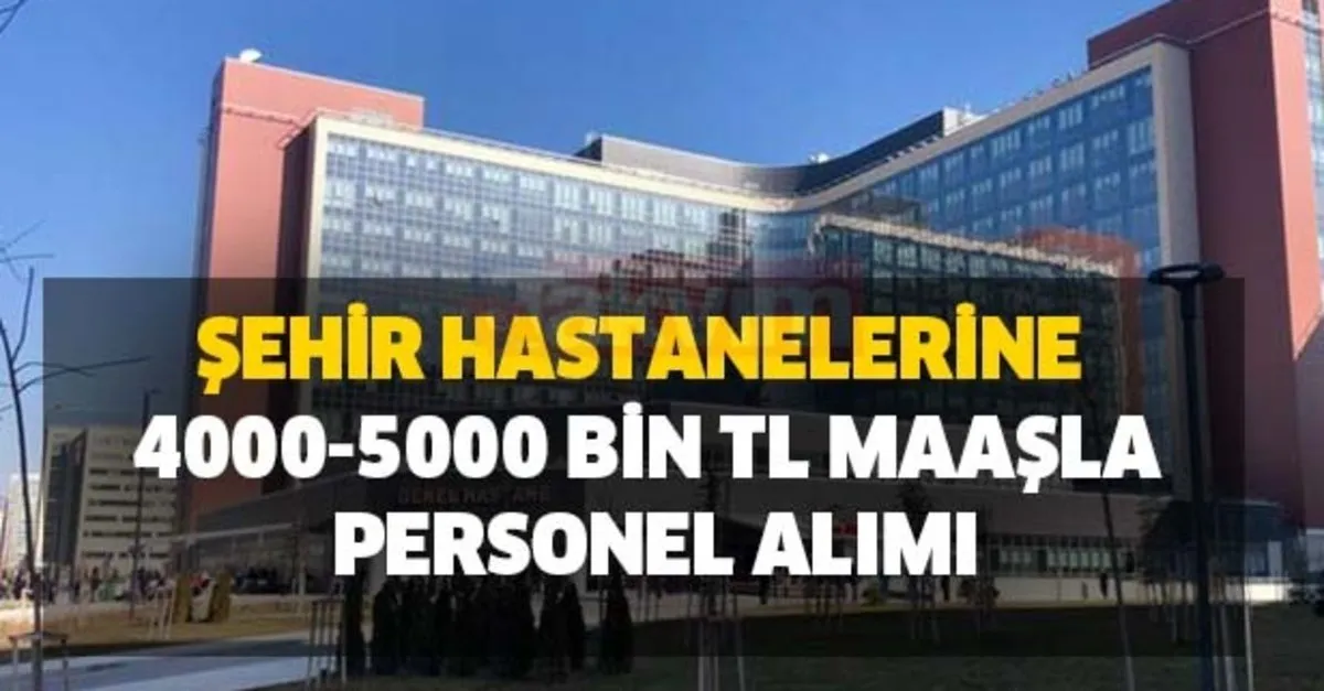 Sehir Hastanelerine Personel Alimi Basladi 4000 5000 Bin Tl Maas Kpss Sartsiz Takvim