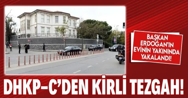Terör örgütü DHKP-C’nin kirli tezgahı! Başkan Erdoğan’ın evinin yakınında yakalandılar