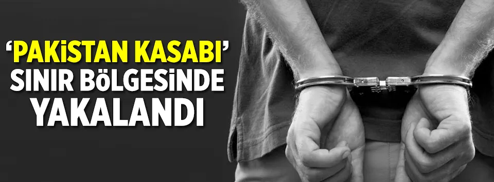 Pakistan kasabı yakalandı