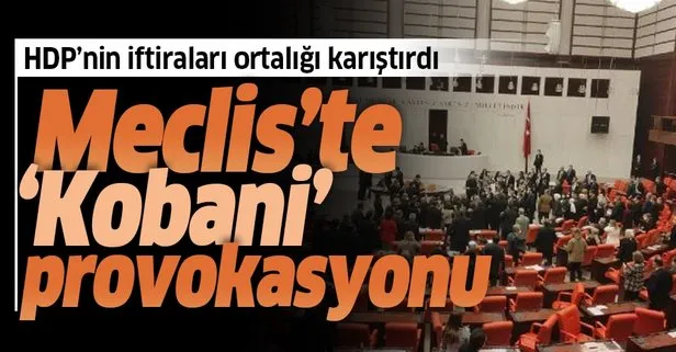 Son dakika: HDP’lilerin Kobani provokasyonu Meclis’i karıştırdı