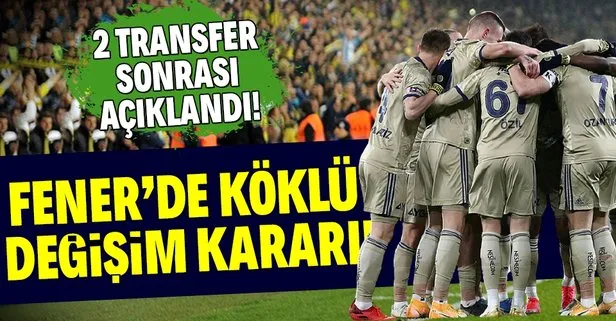 Fenerbahçe’den 2 transfer sonrası köklü değişim kararı!