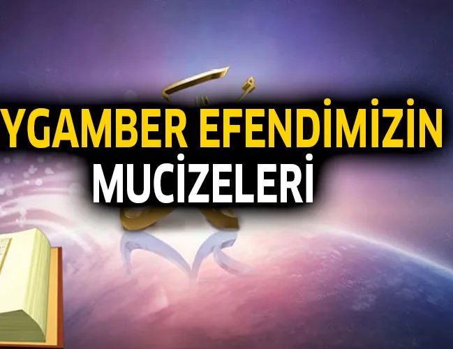 Peygamber Efendimizin mucizeleri nelerdir?