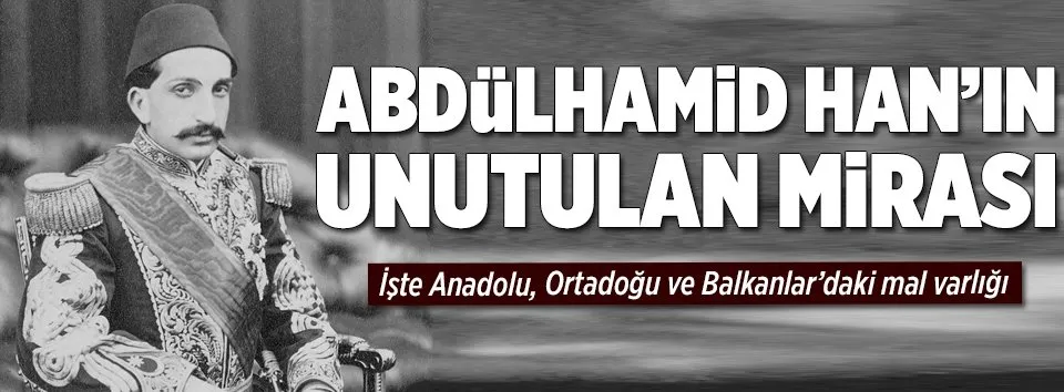 Abdülhamid’in unutulan mirası