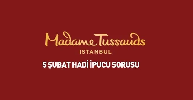 Hadi ipucu 5 Şubat: İstanbul’daki Madame Tussauds Müzesi’nde hangi şarkıcının balmumu heykeli vardır? İpucu sorusu