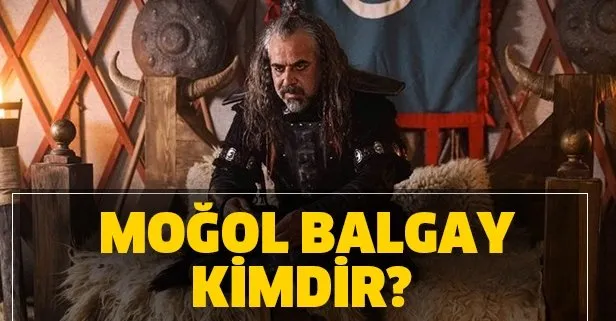 Balgay kimdir? Kuruluş Osman Moğol komutan Balgay tarihte nasıl ve ne zaman öldü?