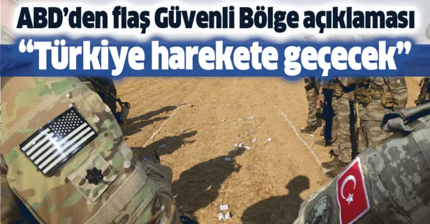 Son dakika: ABD'den flaş Güvenli Bölge açıklaması: Türkiye harekete geçecek