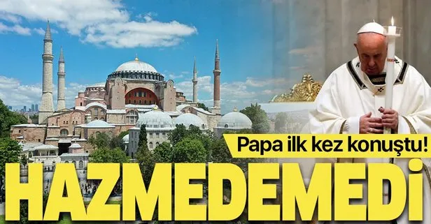Papa da Ayasofya'nın cami olmasını hazmedemedi