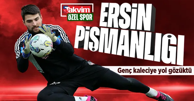 Beşiktaş'ın Ersin pişmanlığı! Genç kaleciyi sezon sonu kiralık olarak gönderecek