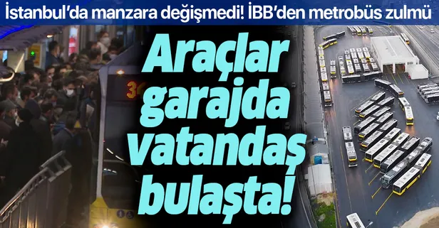 İBB’den İstanbullulara metrobüs zulmü! Araçlar garajda vatandaş bulaşta