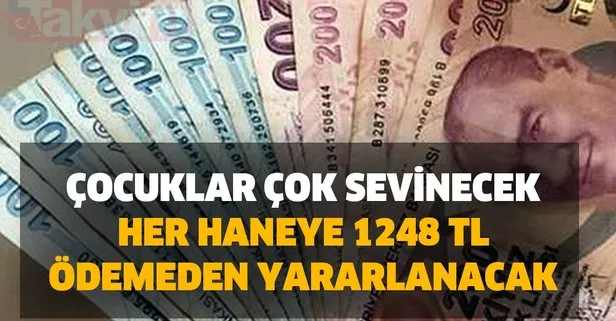 Çocuklar çok sevinecek her haneye 1248 TL ödemeden yararlanacak