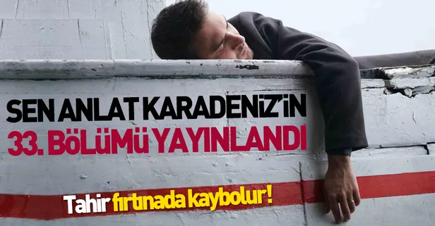 Sen Anlat Karadeniz 33. son bölüm tamamı tek parça yayınlandı | Sen Anlat Karadeniz dizisi izle