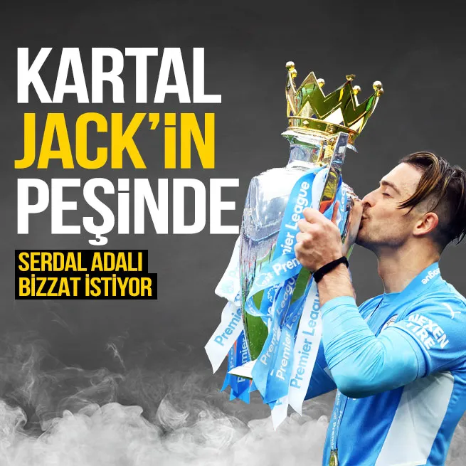 Beşiktaş’tan Jack Grealish harekatı