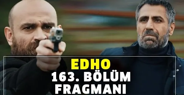 EDHO 163. bölüm fragmanında kurşunlar havada geziyor!